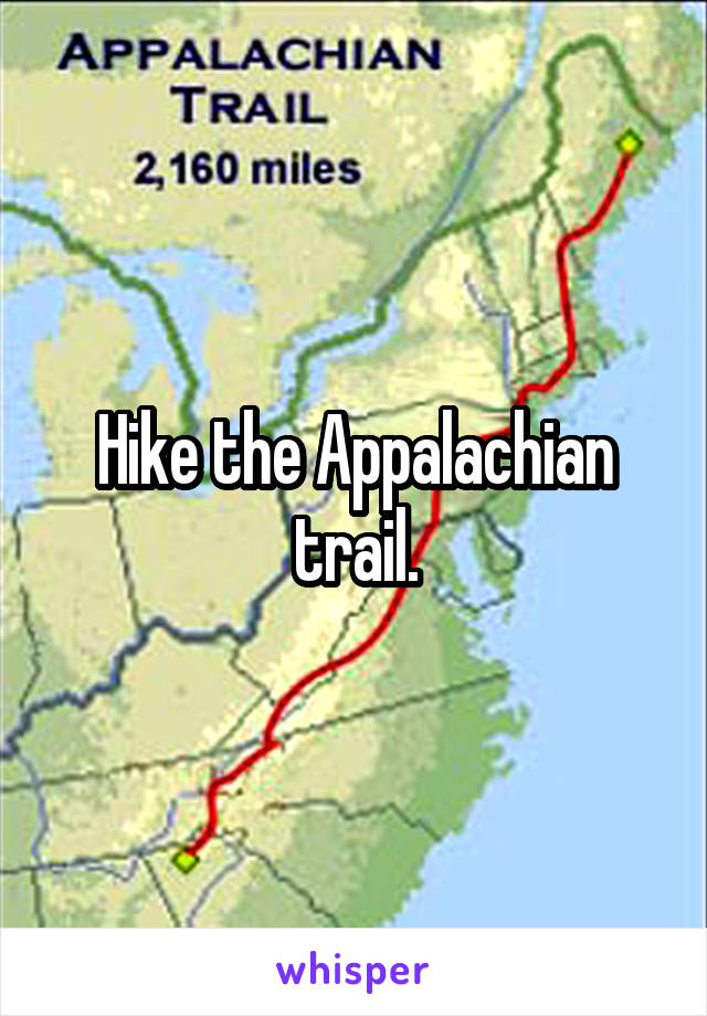 Hike the Appalachian trail.