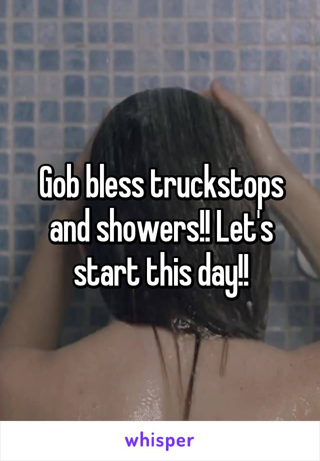 Gob bless truckstops and showers!! Let's start this day!!