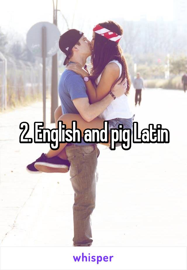 2. English and pig Latin