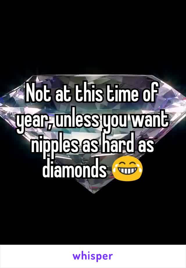 Not at this time of year, unless you want nipples as hard as diamonds 😂