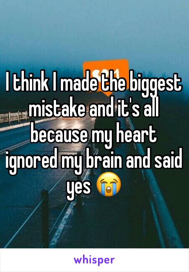 I think I made the biggest mistake and it's all because my heart ignored my brain and said yes 😭