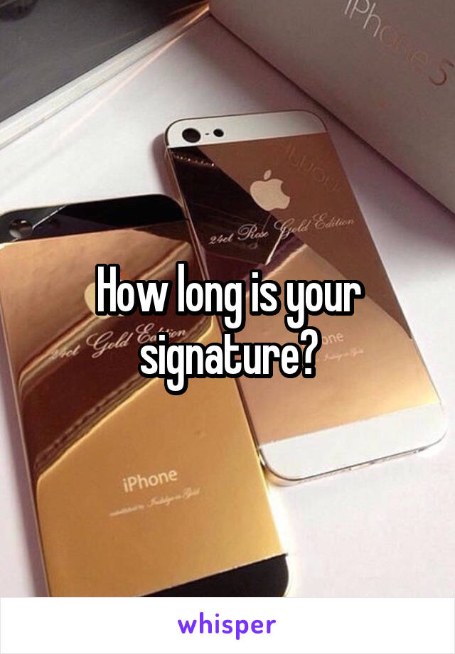 How long is your signature?