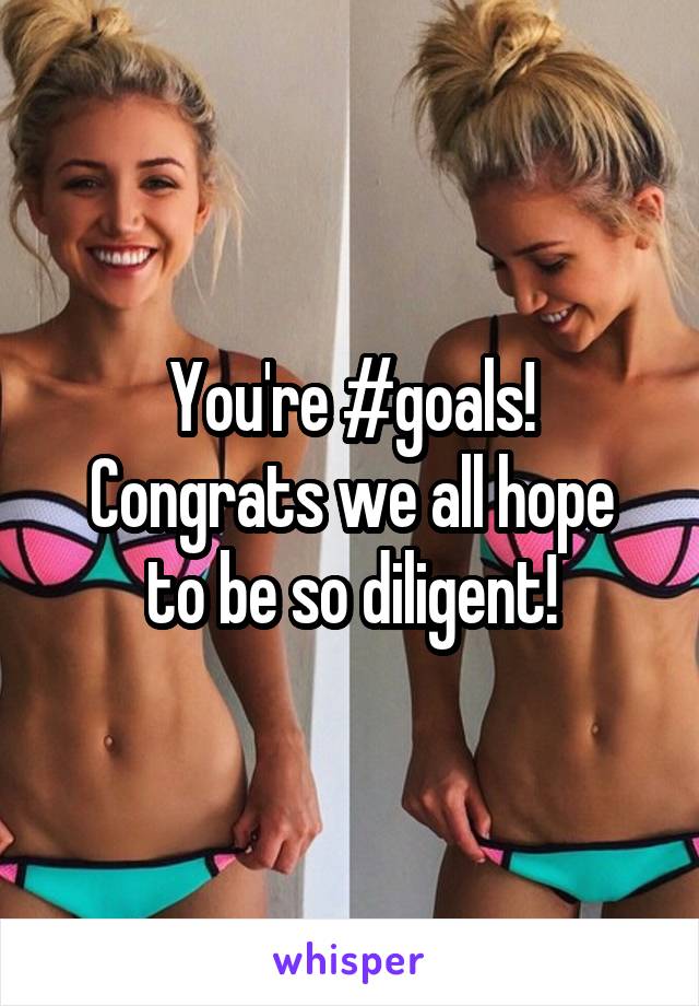 You're #goals!
Congrats we all hope to be so diligent!