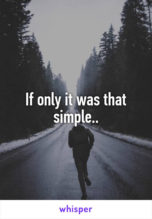 If only it was that simple..