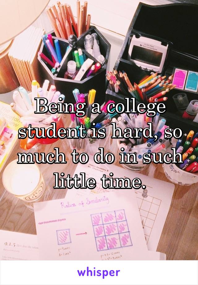 Being a college student is hard, so much to do in such little time.
