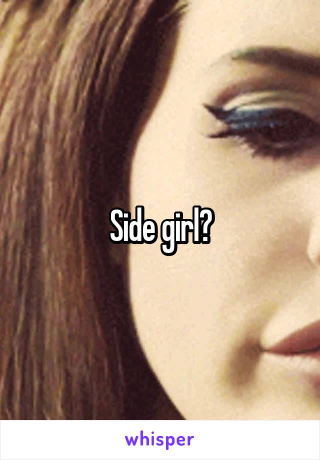 Side girl?