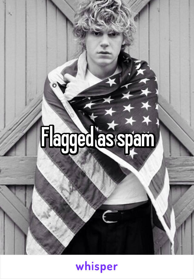 Flagged as spam