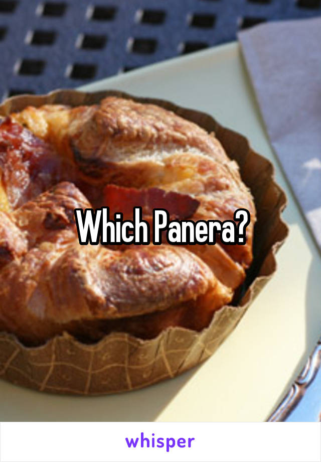 Which Panera?