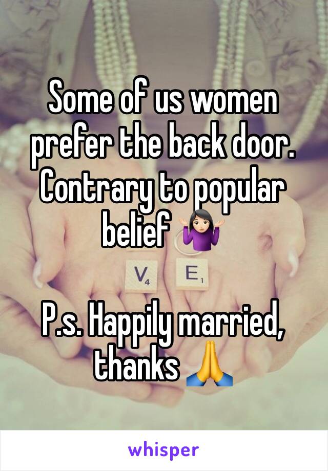 Some of us women prefer the back door. Contrary to popular belief 🤷🏻‍♀️

P.s. Happily married, thanks 🙏 