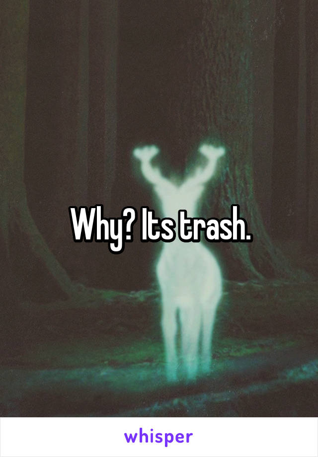 Why? Its trash.