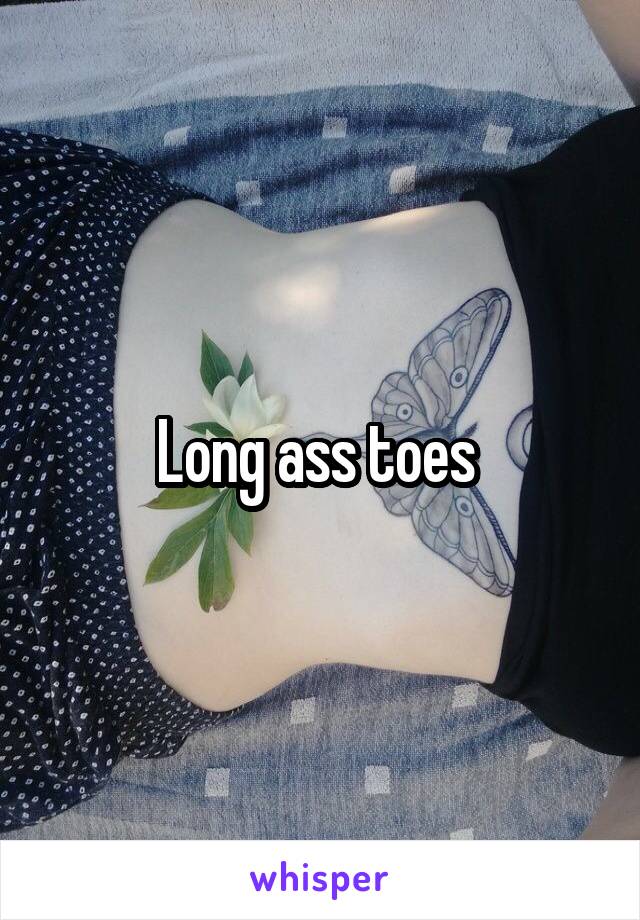 Long ass toes 