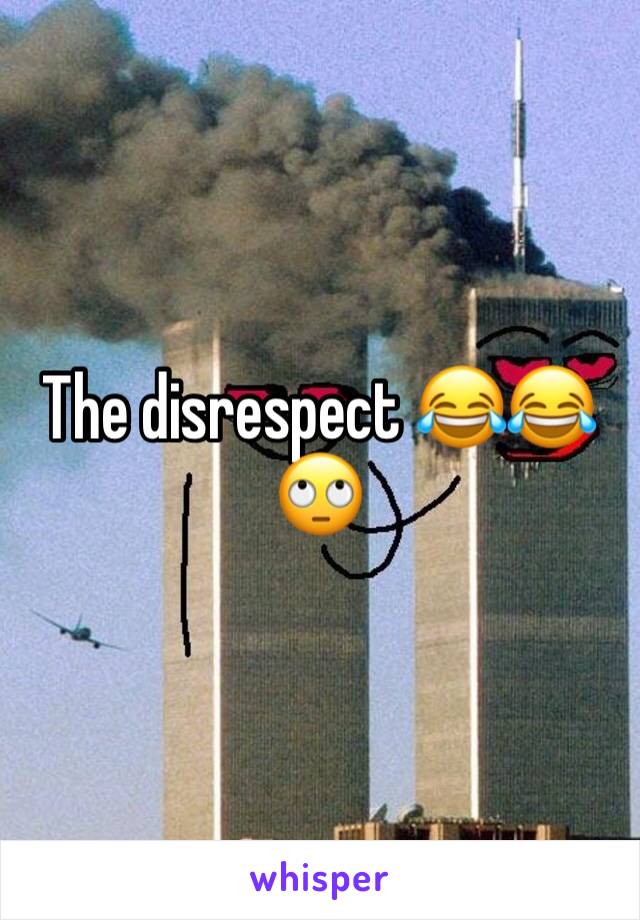 The disrespect 😂😂🙄