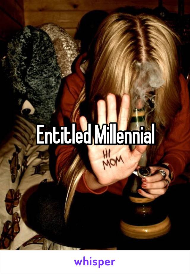 Entitled Millennial