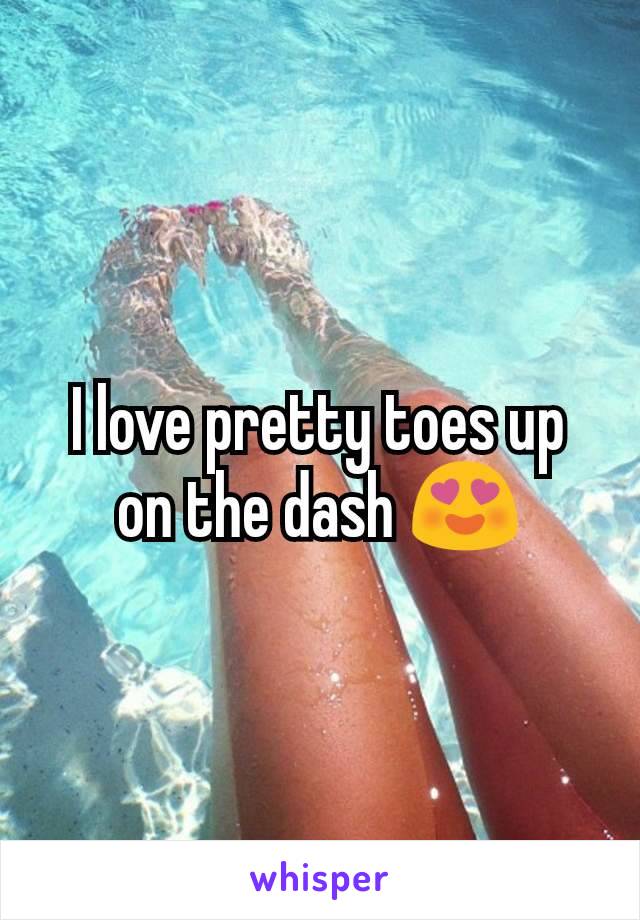 I love pretty toes up on the dash 😍