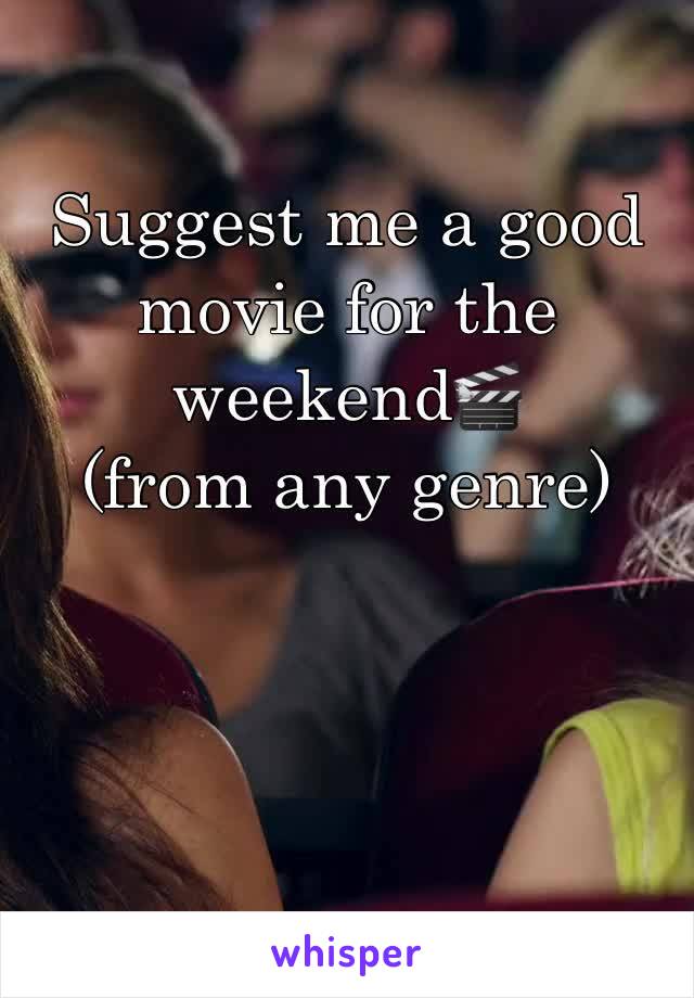 Suggest me a good movie for the weekend🎬 
(from any genre)