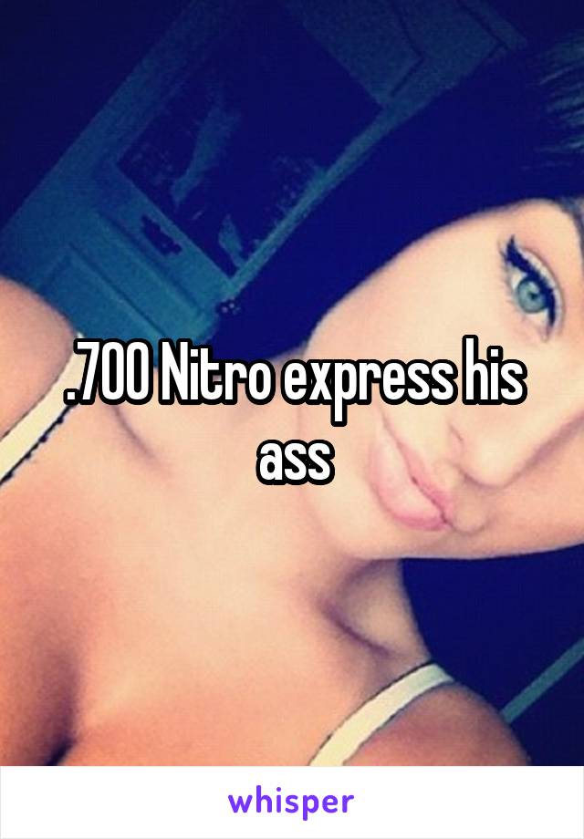 .700 Nitro express his ass