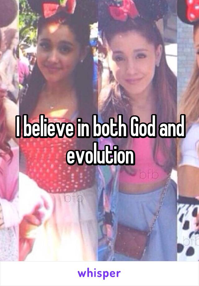 I believe in both God and evolution