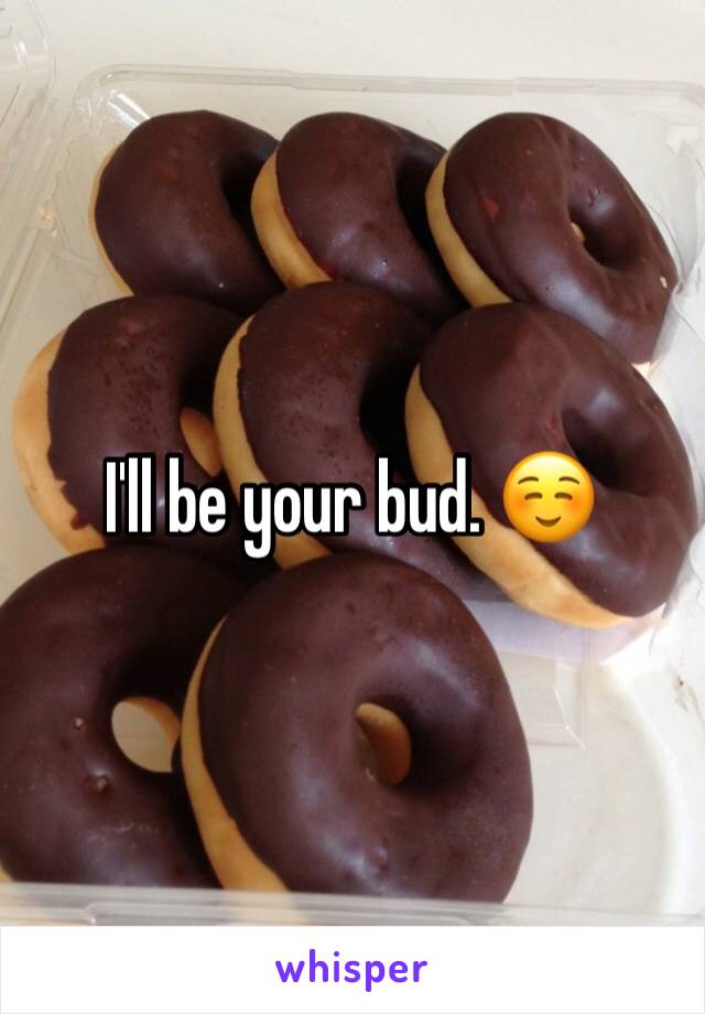 I'll be your bud. ☺️
