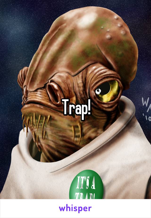 Trap!