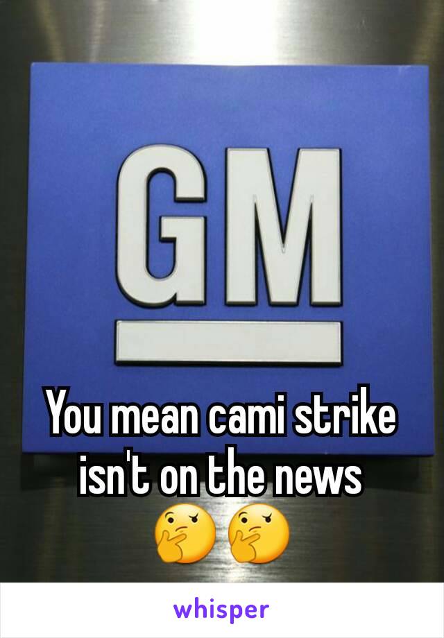 You mean cami strike isn't on the news
🤔🤔