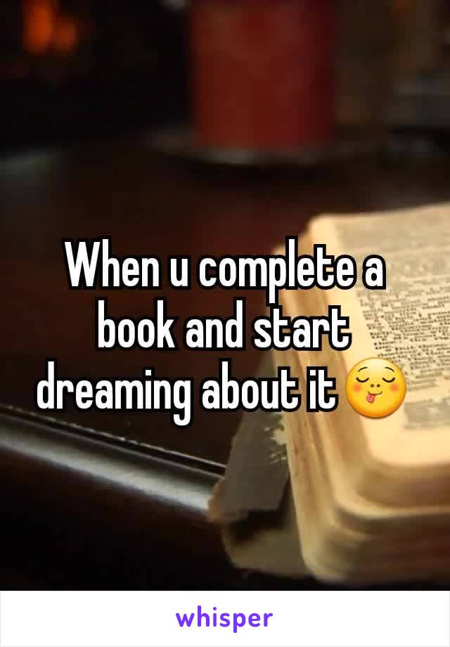 When u complete a book and start dreaming about it😋