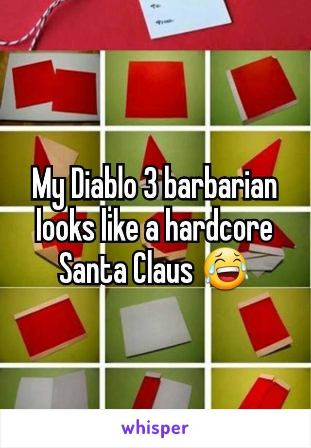 My Diablo 3 barbarian looks like a hardcore Santa Claus 😂