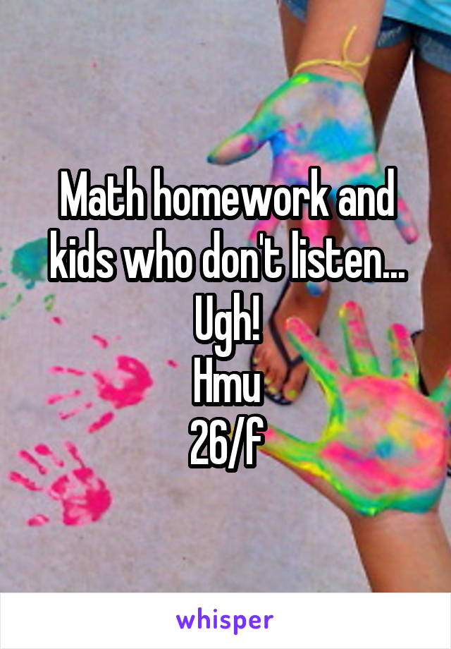 Math homework and kids who don't listen... Ugh!
Hmu
26/f
