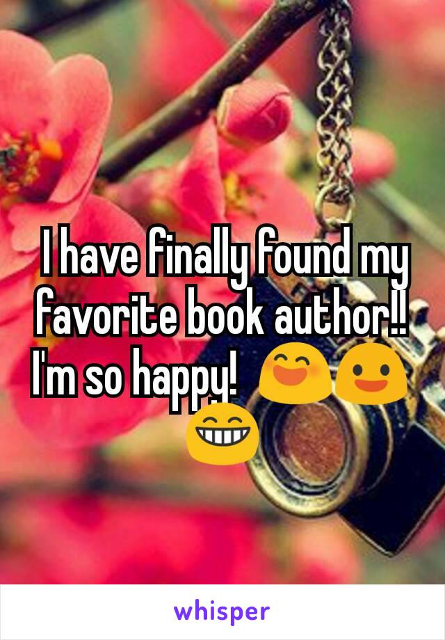  I have finally found my favorite book author!!  I'm so happy!  😄😃😁