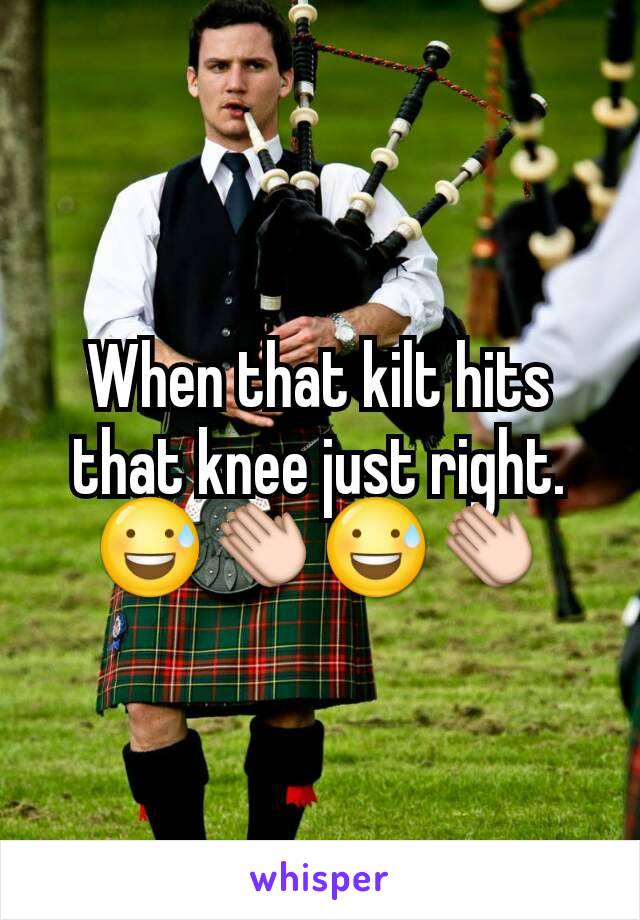 When that kilt hits that knee just right. 😅👏😅👏