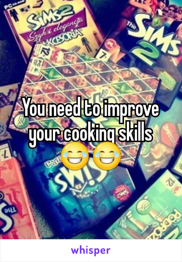 You need to improve your cooking skills 😂😂