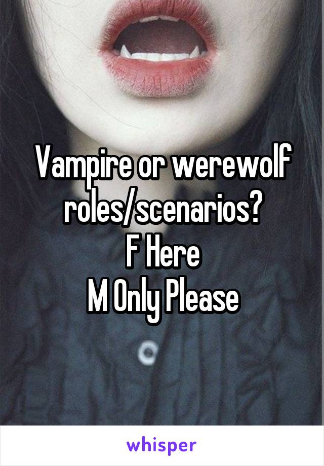 Vampire or werewolf roles/scenarios?
F Here
M Only Please