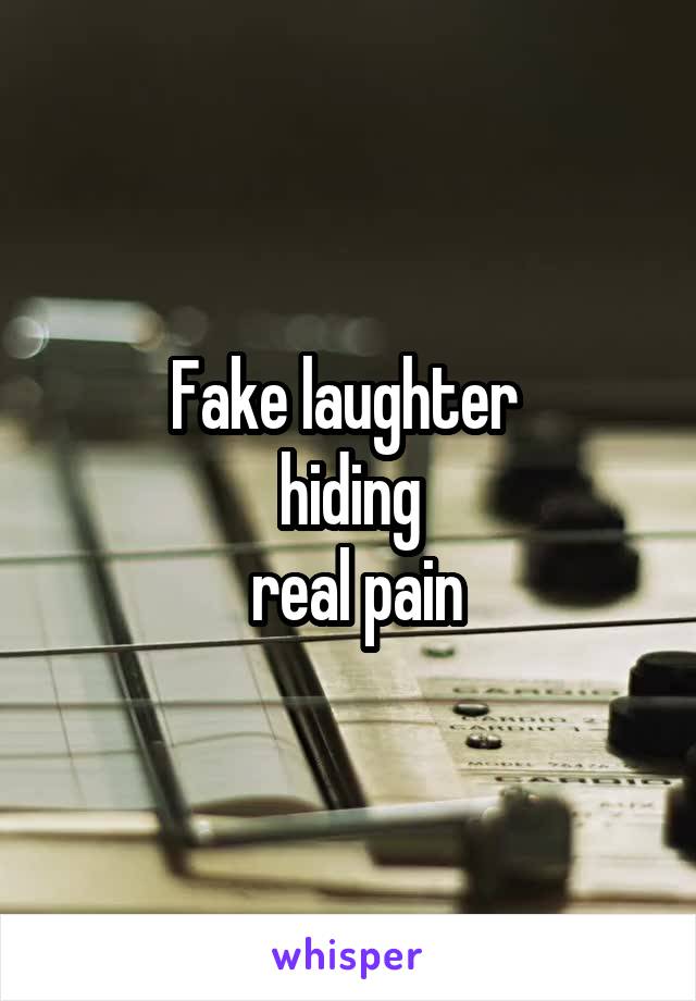 Fake laughter 
hiding
 real pain