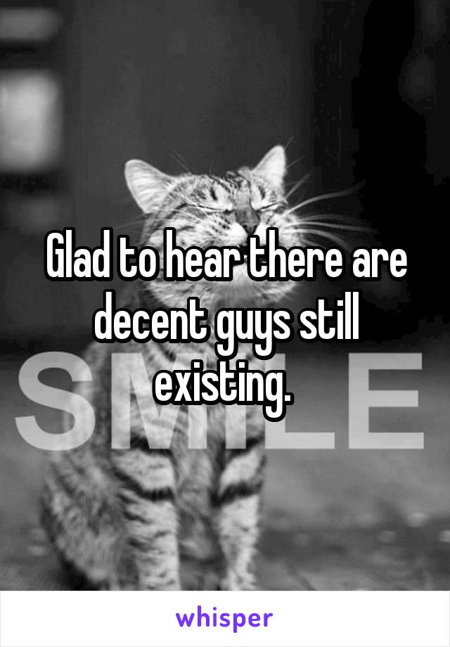 Glad to hear there are decent guys still existing. 