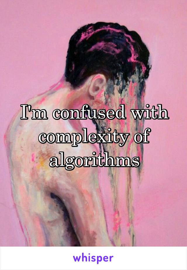 I'm confused with complexity of algorithms