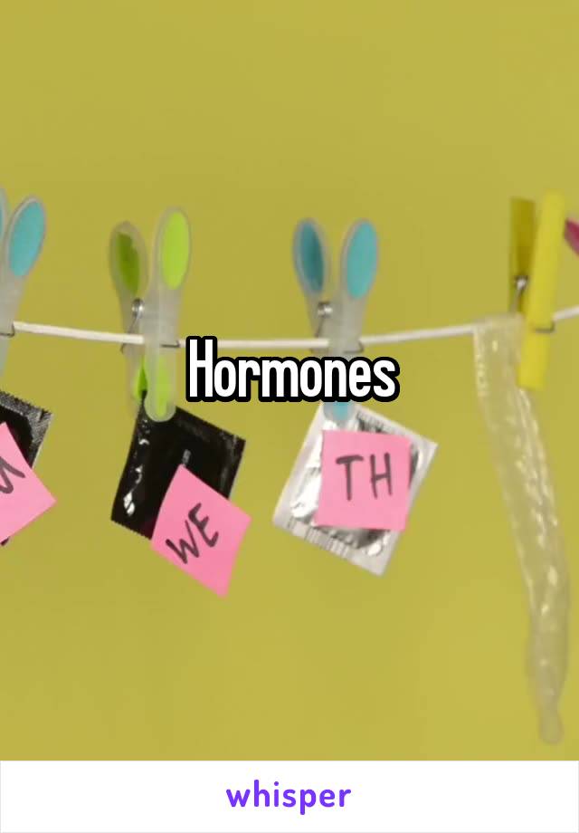 Hormones
