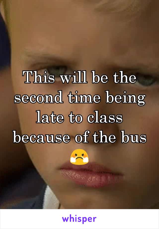 This will be the second time being late to class because of the bus 😤