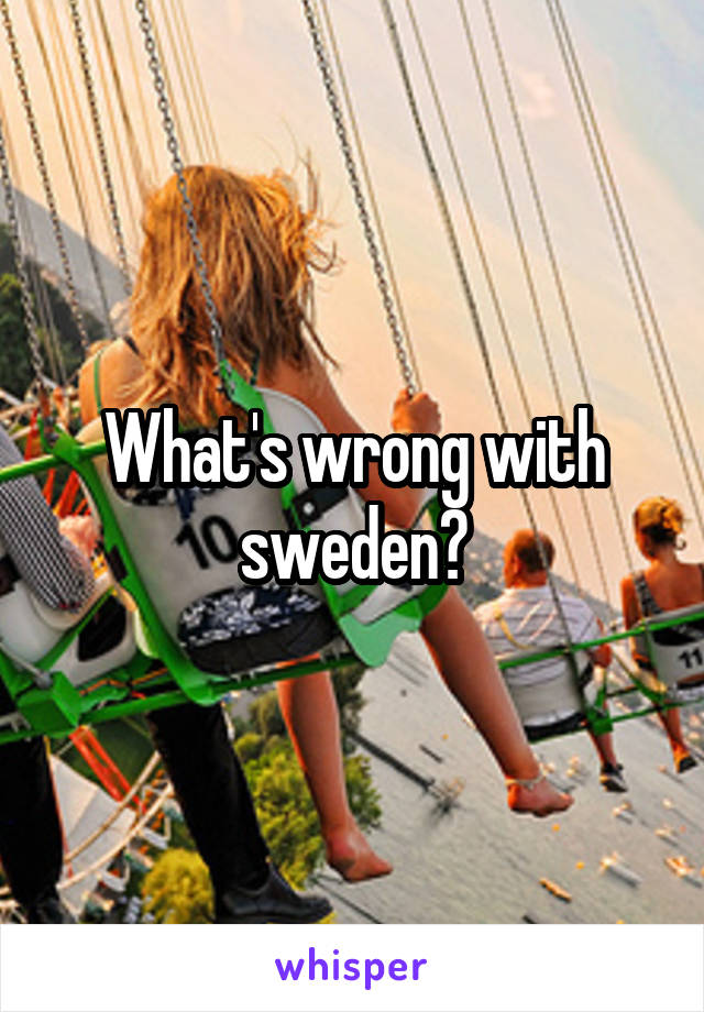 What's wrong with sweden?