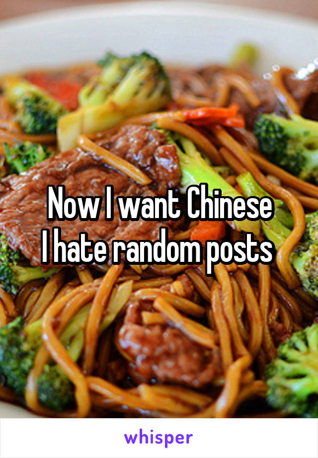 Now I want Chinese
I hate random posts 