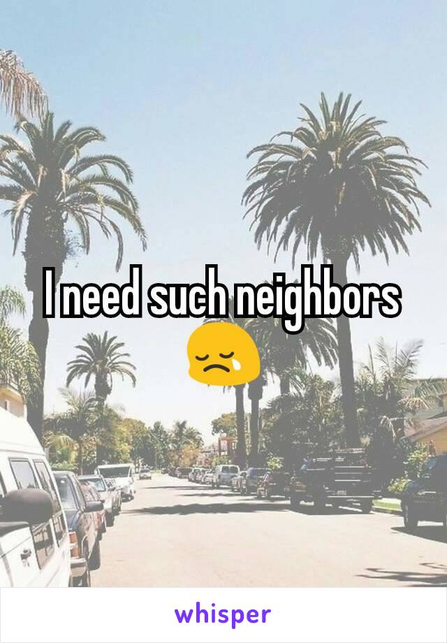 I need such neighbors 😢