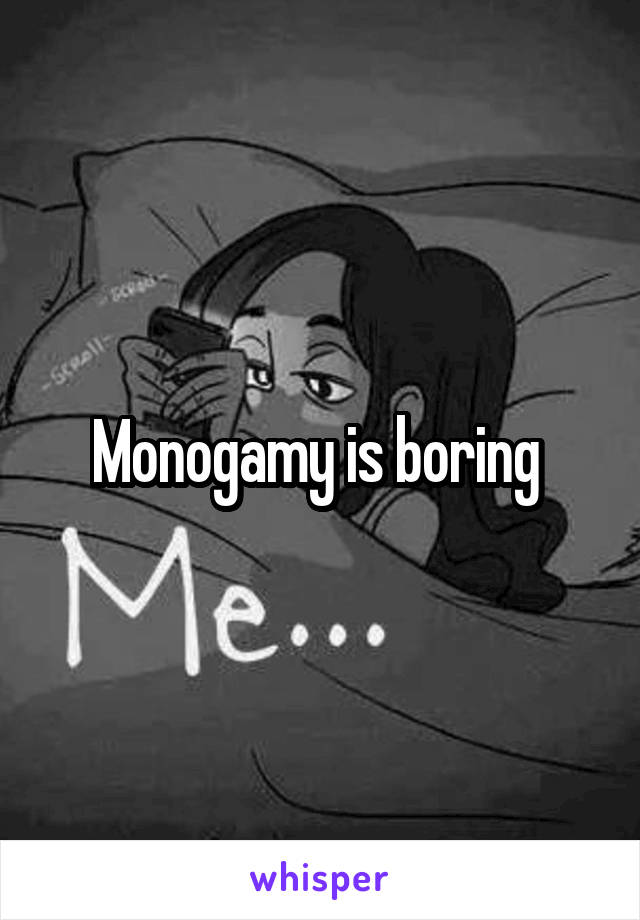 Monogamy is boring 
