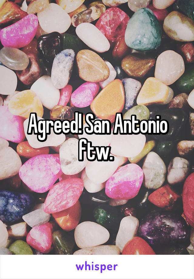 Agreed! San Antonio ftw. 