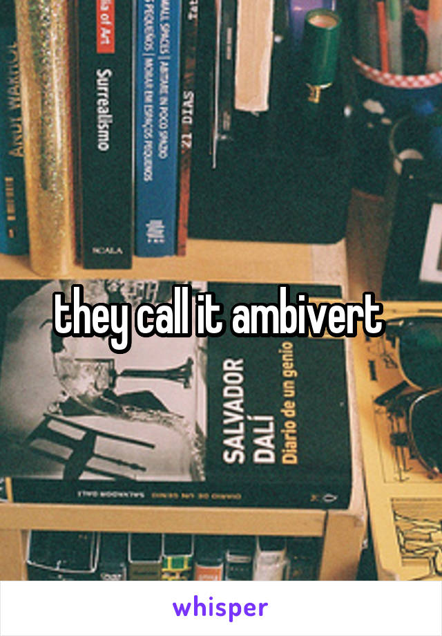 they call it ambivert 