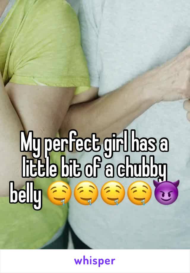 My perfect girl has a little bit of a chubby belly 🤤🤤🤤🤤😈