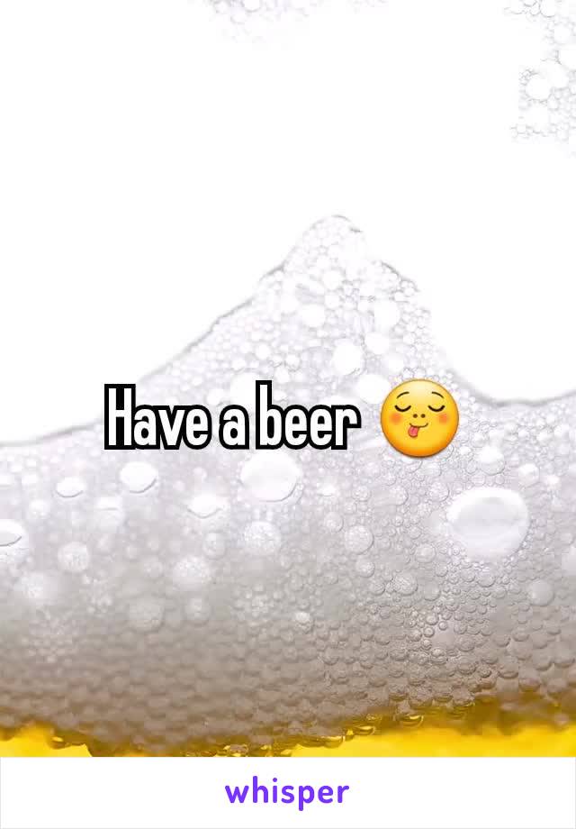 Have a beer 😋