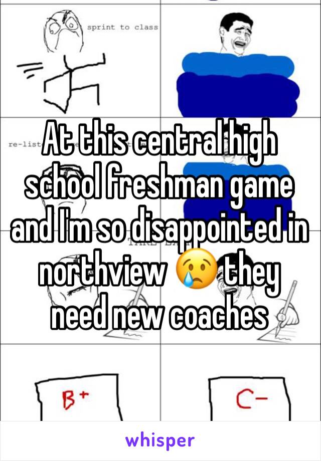 At this central high school freshman game and I'm so disappointed in northview 😢 they need new coaches