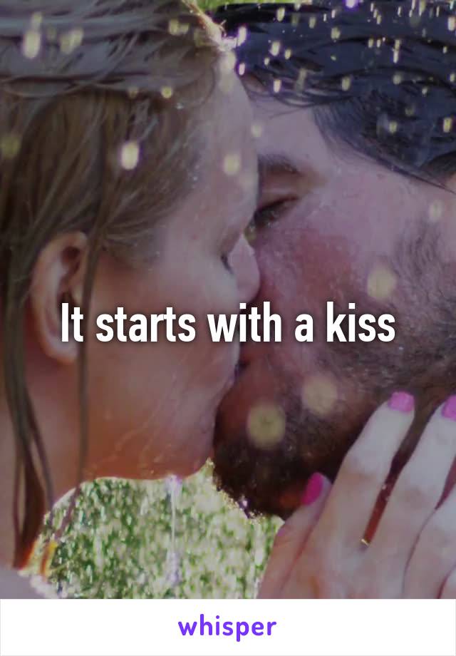 It starts with a kiss