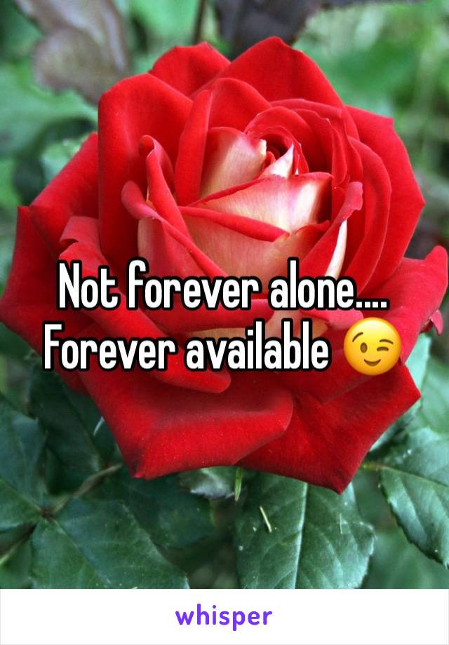 Not forever alone....
Forever available 😉