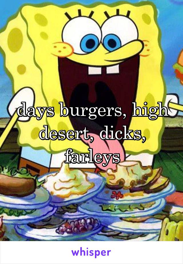 days burgers, high desert, dicks, farleys