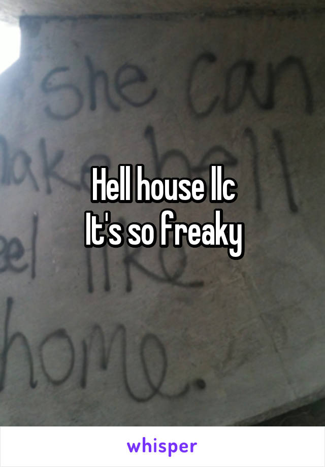Hell house llc
It's so freaky
