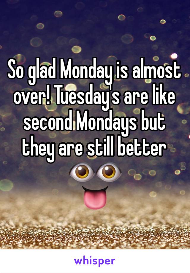 So glad Monday is almost over! Tuesday's are like second Mondays but they are still better 
👁👁
👅